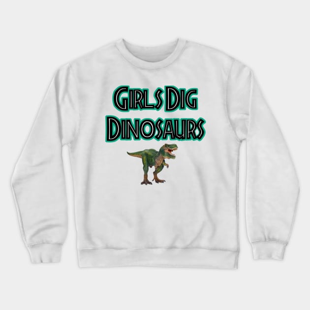 Girls Dig Dinosaurs! Crewneck Sweatshirt by Discotish